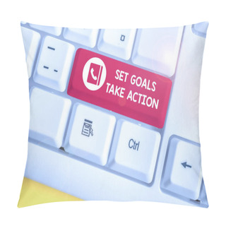 Personality  Handwriting Text Set Goals Take Action. Concept Meaning Act On A Specific And Clearly Laid Out Plans White Pc Keyboard With Empty Note Paper Above White Background Key Copy Space. Pillow Covers