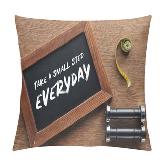 Personality  Measuring Tape, Dumbbells And Wooden Chalk Board With 'take A Small Step Everyday' Quote, Dieting And Healthy Lifesyle Concept Pillow Covers