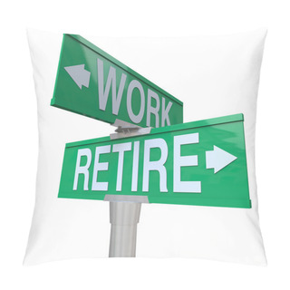 Personality  Decision To Retire Or Keep Working - Retirement Street Sign Pillow Covers