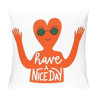 Personality  Vector Illustration With Heart Shape Head Man And Lettering Phrase. Have A Nice Day. Colored Vintage Typography Poster With Positive Quote. Pillow Covers
