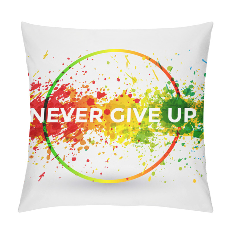 Personality  Never Give Up. Motivation Bright Paint Splashes Vector Watercolor Poster. Inspiration Text. Quote Typographic Poster Template. Vector Design Illustration Pillow Covers