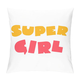 Personality  Super Girl. Funny Kid Typograpy In Cartoon Style Isolated On White Background. Can Be Used For A Greeting Card, Invitation Or As A Girl Apparel Print. Vector 8 EPS. Pillow Covers