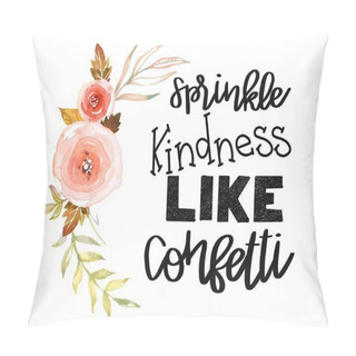Personality  Inspirational Quote - Sprinkle Kindness Like Confetti With Roses Pillow Covers