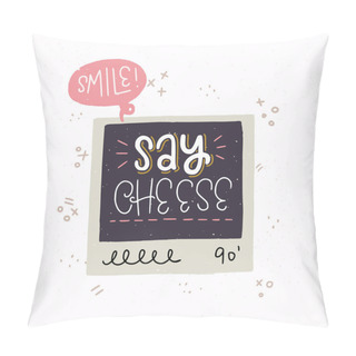 Personality  Cartoon Style Vector Illustration With An Old School Photo Frame And Say Cheese Hand Lettering. Great Design Element For Sticker, Patch Or Poster. Unique And Fun Drawing And Inscription. Pillow Covers