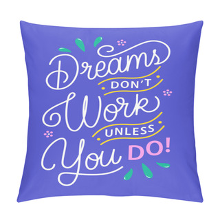 Personality  Dreams Don't Work Unless You Do Hand Drawn Vector Lettering. Illustration With Inspirational Slogan, Power Phrase And Floral Elements. Self-motivational Typography For T-shirt Print, Banner, Postcard Pillow Covers