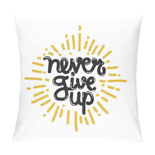 Personality  Poster Never Give Up Pillow Covers
