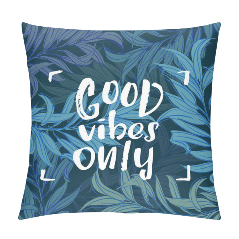 Personality  Hand drawn calligraphy lettering inspirational quotes good vibes only pillow covers