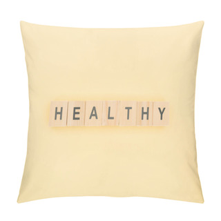 Personality  Top View Of Healthy Lettering Made Of Wooden Cubes On Yellow Background Pillow Covers
