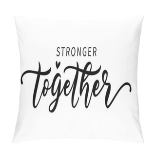 Personality  STRONGER TOGETHER. Moivation Quote. Together We Are Strong. Vector Illustration Pillow Covers