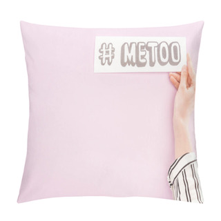 Personality  Cropped View Of Woman Holding Paper With Hashtag Me Too On Light Pink Background Pillow Covers