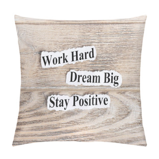 Personality  Work Hard, Dream Big, Stay Positive Text On Paper. Word Work Hard, Dream Big, Stay Positive On Torn Paper. Concept Image Pillow Covers