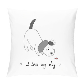 Personality  I Love My Dog Card. Hand Drawn Cute Cartoon Dog. Vector Illustration. Pillow Covers