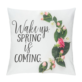 Personality  Top View Of Composition With Green Leaves, Rose And Chrysanthemums On White Background With Wake Up, Spring Is Coming Illustration Pillow Covers