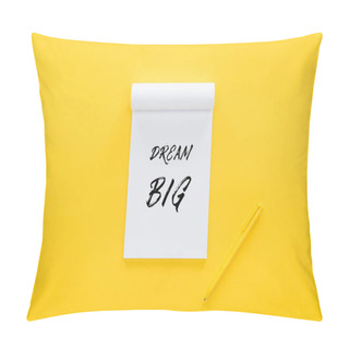 Personality  Top View Of Notebook With 'dream Big' Quote On Yellow, Goal Setting Concept Pillow Covers