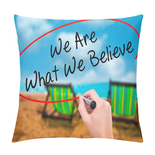 Personality  Man Hand Writing We Are What We Believe With Black Marker On Vis Pillow Covers