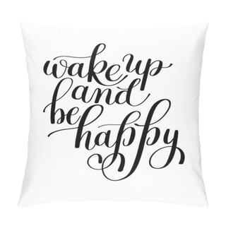 Personality  Wake Up And Be Happy, Motivational Quote, Handwritten Text Vecto Pillow Covers