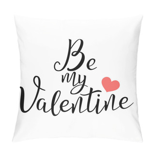 Personality  Be My Valentine. Handwritten Lettering Quote About Love. For Valentine's Day Design, Wedding Invitation, Printable Wall Art, Poster. Isolated On White. Typography Design. Vector Illustration. Pillow Covers