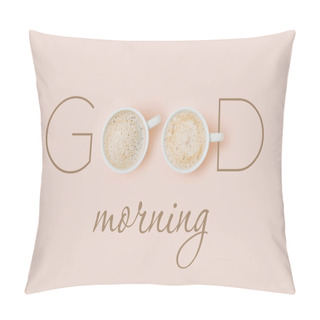 Personality  Good Morning Card With Coffee Cups On Pale Pink Background. Flat Lay, Top View Pillow Covers