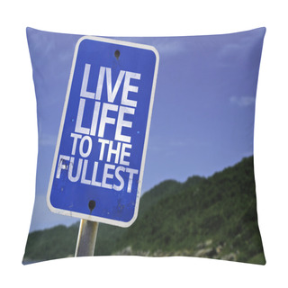 Personality  Live Life To The Fullest Sign Pillow Covers