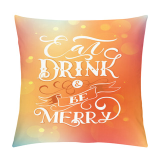 Personality  Celebration Quote Eat, Drink And Be Merry Pillow Covers