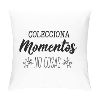 Personality  Collect Moments Not Things - In Spanish. Lettering. Ink Illustration. Modern Brush Calligraphy. Pillow Covers