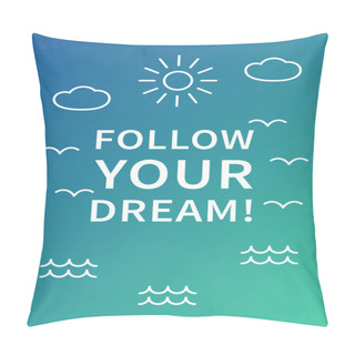 Personality  Follow Your Dream. Inspirational Quote Pillow Covers