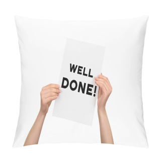 Personality  Cropped View Of Woman Hands Holding Paper With Lettering Well Done Isolated On White Pillow Covers