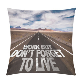 Personality  Work But Don't Forget To Live On Road Pillow Covers