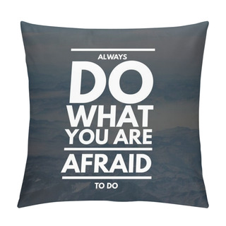 Personality  Inspirational Quotes Always Do What You Are Afraid To Do, Positive, Inspiration, Motivation Pillow Covers