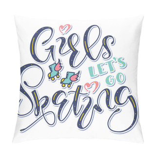 Personality  Girls Lets Go Skating Multicolored Text With Doodle Roller Skates Isolated On White Background. Fun Black Text For Posters, Photo Overlays, Greeting Card, T Shirt Print And Social Media. Pillow Covers
