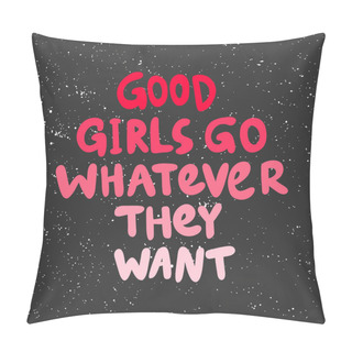 Personality  Good Girls Go Whatever They Want. Vector Hand Drawn Illustration With Cartoon Lettering.  Pillow Covers