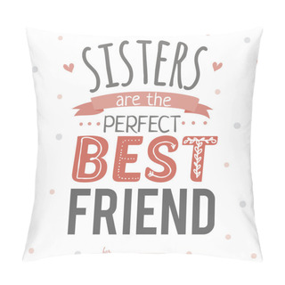 Personality  Sisters Are The Best Friends Pillow Covers