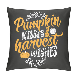 Personality  Pumpkin Kisses And Harvest Wishes - Hand Drawn Vector Text. Autumn Color Poster. Good For Scrap Booking, Posters, Greeting Cards, Banners, Textiles, Gifts, Shirts, Mugs Or Other Gifts. Pillow Covers