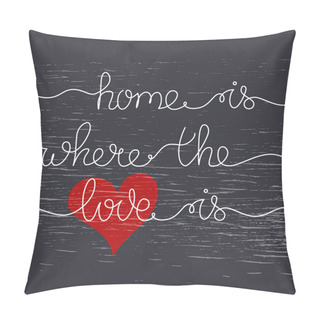 Personality Phrase Home Is Where The Love Is. Hand Drawn Linear Lettering On Black. Vector Illustration With Open Paths. Pillow Covers