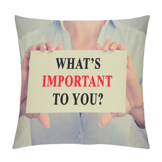 Personality  Businesswoman Hands Holding Sign With What Is Important To You ? Question Pillow Covers