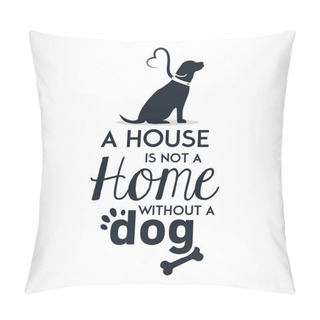 Personality  A House Is Not A Home Without A Dog Typographic Background Pillow Covers