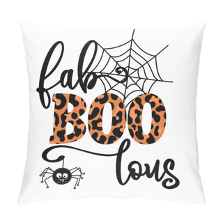 Personality  Fabulous, Fabulous - Happy Halloween Overlays, Lettering Label Design With Cute Hairy Hanging Spider. Hand Drawn Isolated Emblem With Quote. Halloween Party Decoration Or Greeting Cards.  Pillow Covers