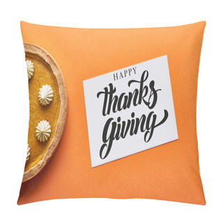 Personality  Top View Of Pumpkin Pie And Card With Happy Thanksgiving Illustration On Orange Background Pillow Covers