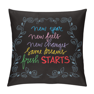 Personality  New Year, New Feel, New Changes, Some Dreams, Fresh Starts. Pillow Covers