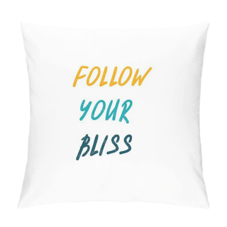 Personality  Follow Your Bliss. Lettering Pillow Covers
