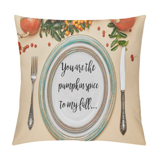 Personality  Top View Of Plates And Pumpkins With Firethorn Berries On Thanksgiving Table With YOU ARE PUMPKIN SPICE TO MY FALL Lettering Pillow Covers