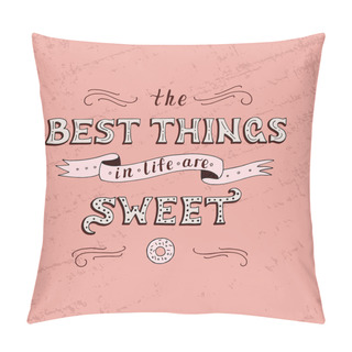 Personality  Unique Lettering Poster With A Phrase. THE BEST THINGS IN LIFE ARE SWEET. Pillow Covers