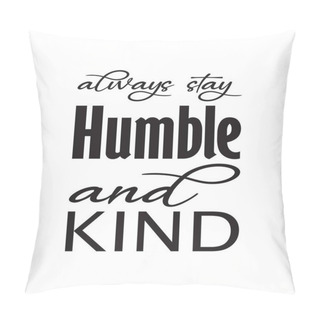 Personality  Always Stay Humble And Kind Black Letter Quote Pillow Covers