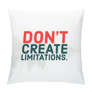 Personality  Success Quotes- Don't Create Limitations. Pillow Covers