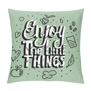 Personality  Enjoy The Little Things Quote. Vector Design. Pillow Covers