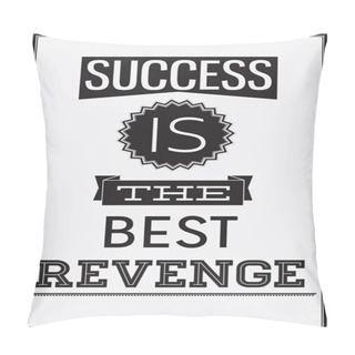 Personality   Motivational Poster. Success Is The Best Revenge Pillow Covers