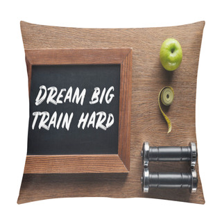 Personality  Apple, Dumbbells, Measuring Tape And Wooden Chalk Board With 'dream Big Train Hard' Quote, Dieting And Healthy Lifesyle Concept Pillow Covers