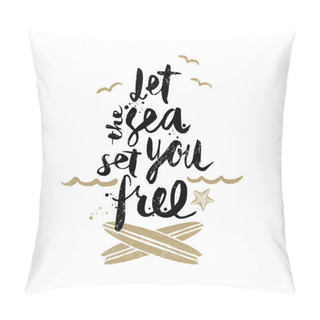 Personality  Let The Sea Set You Free - Summer Holidays And Vacation Hand Drawn Vector Illustration. Handwritten Calligraphy Quotes. Pillow Covers