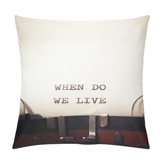 Personality  When Do We Live Phrase Written With A Typewriter. Pillow Covers