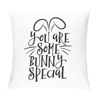 Personality  You Are Some Bunny Special - Hand Drawn Modern Calligraphy Design Vector Illustration. Perfect For Advertising, Poster, Announcement Or Greeting Card. Beautiful Letters.  Pillow Covers